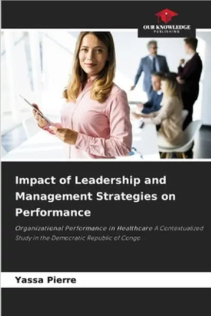 Impact of Leadership and Management Strategies on Performance by Pierre, Yassa
