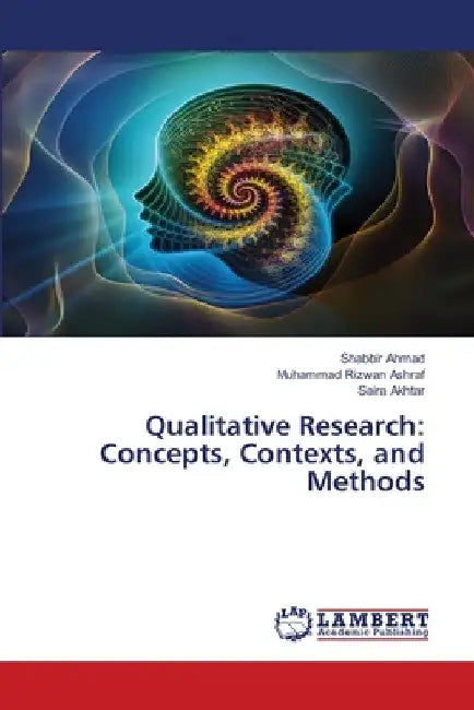 Qualitative Research: Concepts, Contexts, and Methods by Shabbir Ahmad