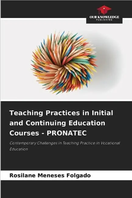 Teaching Practices in Initial and Continuing Education Courses - PRONATEC by Rosilane Meneses Folgado