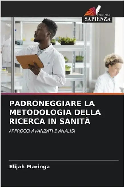 Padroneggiare La Metodologia Della Ricerca in Sanità by Elijah Maringa
