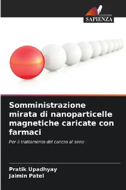 Somministrazione mirata di nanoparticelle magnetiche caricate con farmaci by Pratik Upadhyay, Jaimin Patel