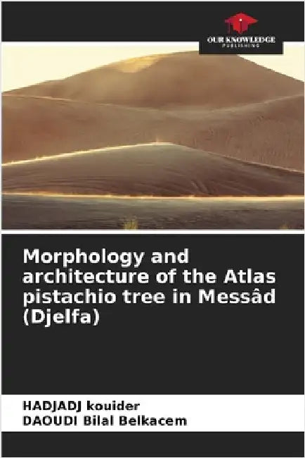 Morphology and architecture of the Atlas pistachio tree in Messâd (Djelfa) by Kouider, Hadjadj