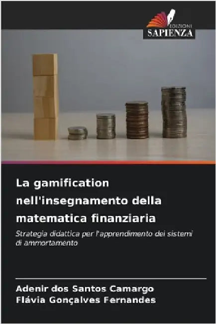 La gamification nell'insegnamento della matematica finanziaria by Camargo, Adenir Dos Santos