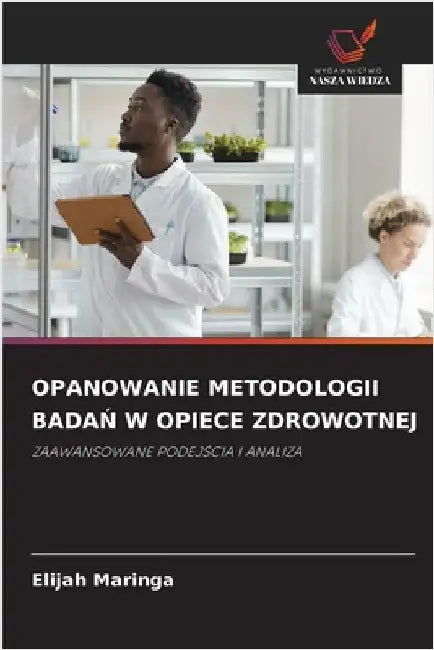 Opanowanie Metodologii BadaŃ W Opiece Zdrowotnej by Elijah Maringa