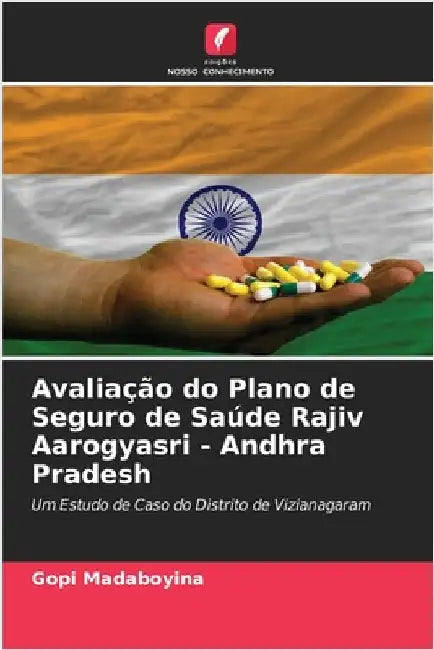 Avaliação do Plano de Seguro de Saúde Rajiv Aarogyasri - Andhra Pradesh by Madaboyina, Gopi