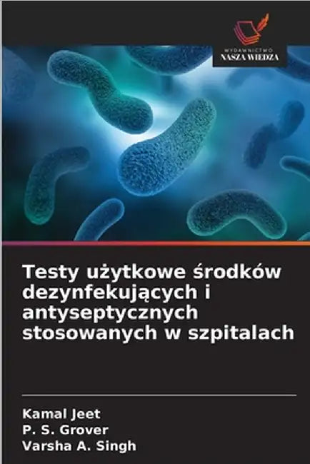 Testy użytkowe środków dezynfekujących i antyseptycznych stosowanych w szpitalach by Kamal Jeet