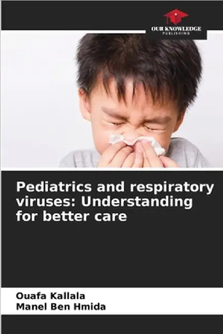 Pediatrics and respiratory viruses: Understanding for better care by Ouafa Kallala