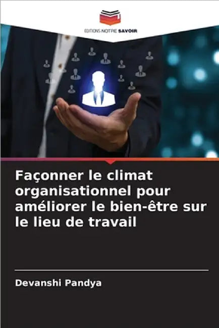 Façonner le climat organisationnel pour améliorer le bien-être sur le lieu de travail by Pandya, Devanshi