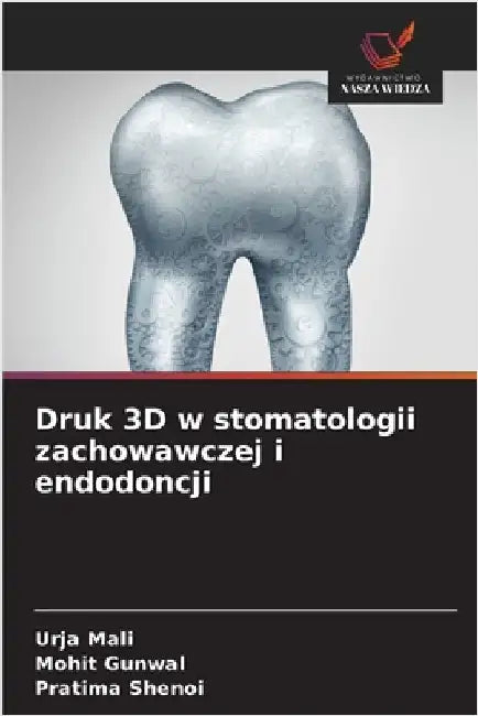Druk 3D w stomatologii zachowawczej i endodoncji by Urja Mali