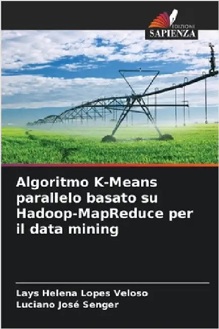 Algoritmo K-Means parallelo basato su Hadoop-MapReduce per il data mining by Lays Helena Lopes Veloso