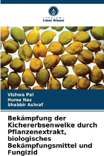 Bekämpfung der Kichererbsenwelke durch Pflanzenextrakt, biologisches Bekämpfungsmittel und Fungizid by Vishwa Pal