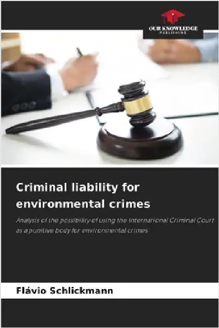 Criminal liability for environmental crimes by Schlickmann, Flávio