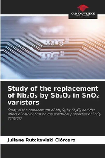 Study of the replacement of Nb₂O₅ by Sb₂O₃ in SnO₂ varistors by Juliane Rutckeviski Ciórcero