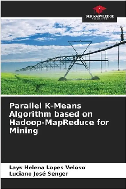 Parallel K-Means Algorithm based on Hadoop-MapReduce for Mining by Lopes Veloso, Lays Helena