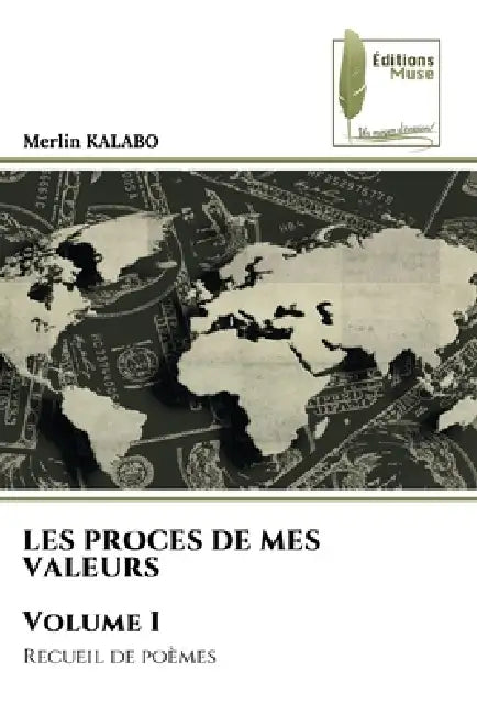 LES PROCES DE MES VALEURS Volume I by Merlin Kalabo