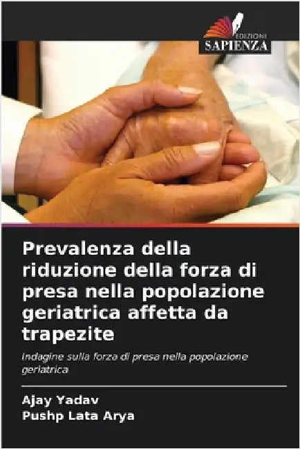 Prevalenza della riduzione della forza di presa nella popolazione geriatrica affetta da trapezite by Ajay Yadav