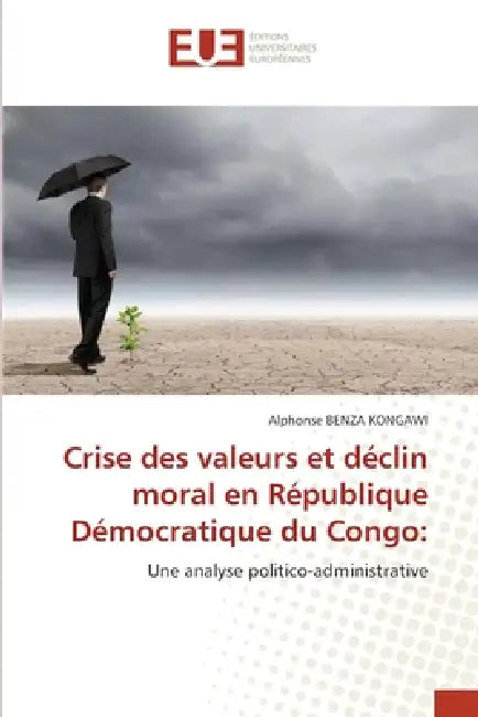 Crise des valeurs et déclin moral en République Démocratique du Congo by Alphonse Benza Kongawi
