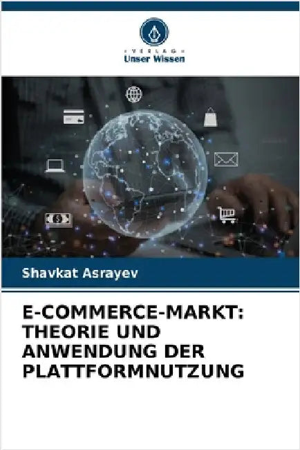 E-Commerce-Markt: Theorie Und Anwendung Der Plattformnutzung by Shavkat Asrayev