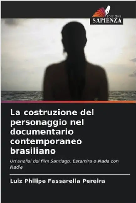 La costruzione del personaggio nel documentario contemporaneo brasiliano by Fassarella Pereira, Luiz Philipe
