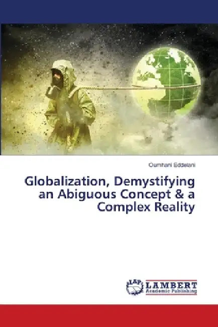 Globalization, Demystifying an Abiguous Concept & a Complex Reality by Oumhani Eddelani