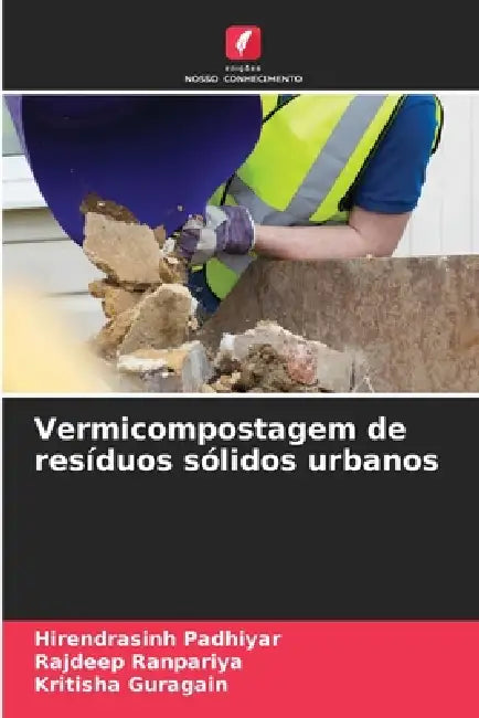 Vermicompostagem de resíduos sólidos urbanos by Hirendrasinh Padhiyar, Rajdeep Ranpariya, Kritisha Guragain