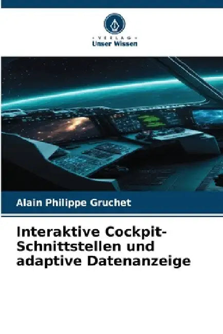 Interaktive Cockpit-Schnittstellen und adaptive Datenanzeige by Alain Philippe Gruchet