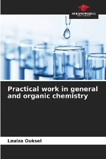 Practical work in general and organic chemistry by Louiza Ouksel