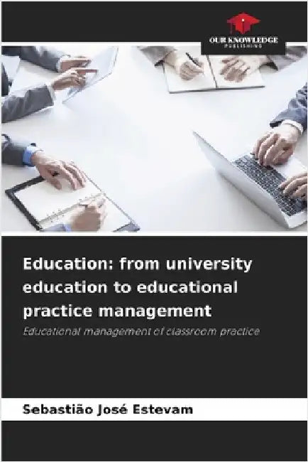 Education: from university education to educational practice management by Estevam, Sebastião José