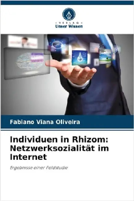 Individuen in Rhizom: Netzwerksozialität im Internet by Fabiano Viana Oliveira