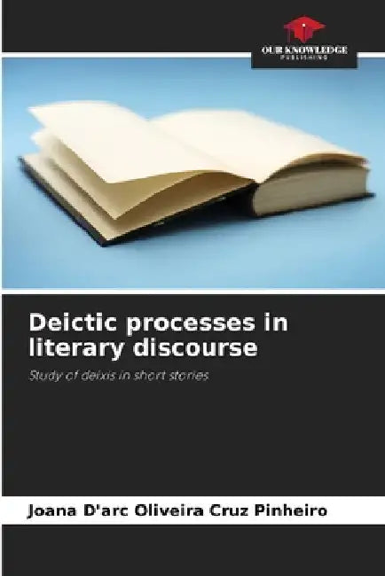 Deictic processes in literary discourse by Joana D'Arc Oliveira Cruz Pinheiro