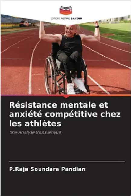 Résistance mentale et anxiété compétitive chez les athlètes by P. Raja Soundara Pandian