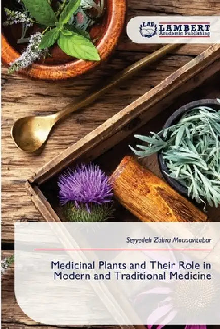 Medicinal Plants and Their Role in Modern and Traditional Medicine by Seyyedeh Zahra Mousavitabar