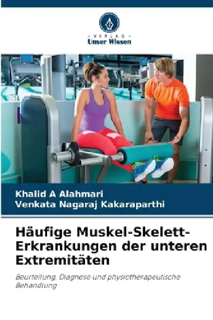 Häufige Muskel-Skelett-Erkrankungen der unteren Extremitäten by Khalid A. Alahmari, Venkata Nagaraj Kakaraparthi