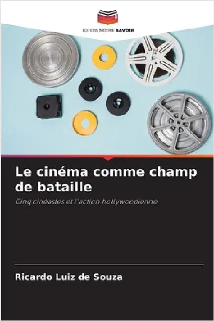 Le cinéma comme champ de bataille by Souza, Ricardo Luiz De