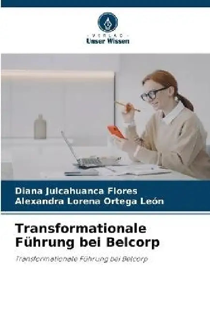 Transformationale Führung bei Belcorp by Diana Julcahuanca Flores, Alexandra Lorena Ortega León