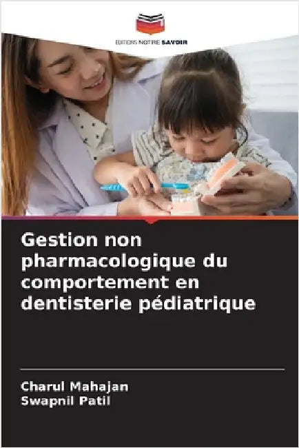 Gestion non pharmacologique du comportement en dentisterie pédiatrique by Mahajan, Charul