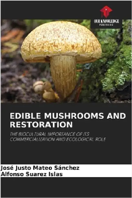 Edible Mushrooms and Restoration by José Justo Mateo Sánchez