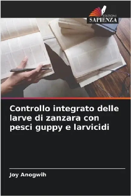 Controllo integrato delle larve di zanzara con pesci guppy e larvicidi by Joy Anogwih