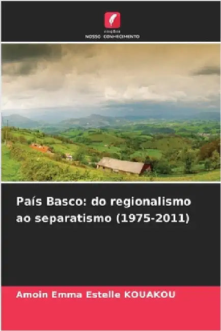 País Basco: do regionalismo ao separatismo (1975-2011) by Amoin Emma Estelle Kouakou