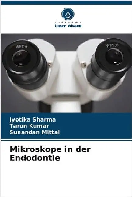 Mikroskope in der Endodontie by Jyotika Sharma