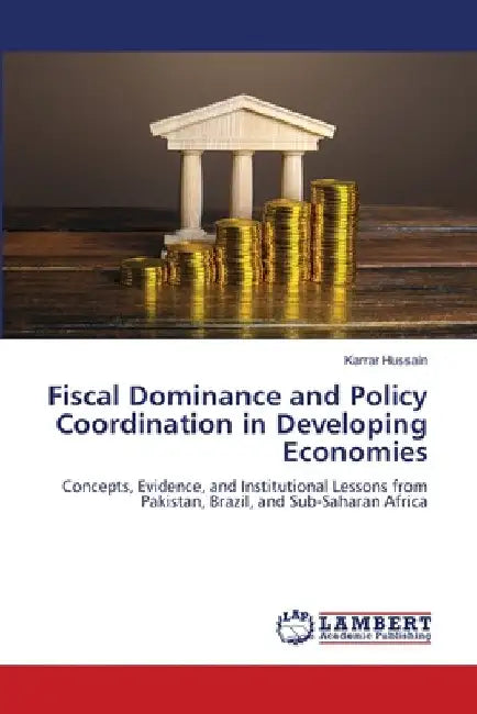 Fiscal Dominance and Policy Coordination in Developing Economies by Karrar Hussain