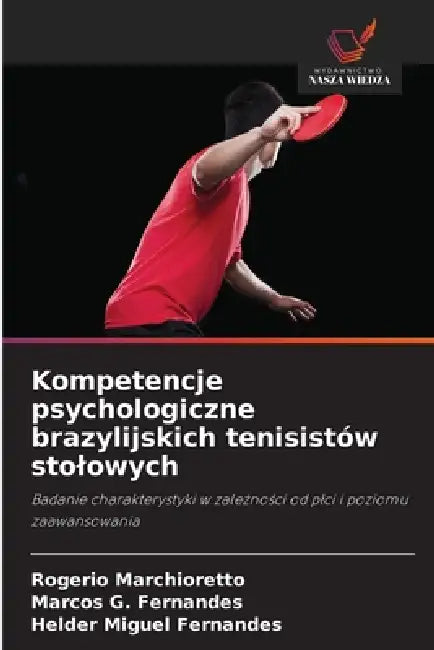 Kompetencje psychologiczne brazylijskich tenisistów stolowych by Rogerio Marchioretto, Marcos G. Fernandes, Helder Miguel Fernandes