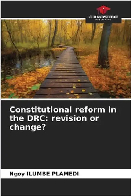 Constitutional reform in the DRC: revision or change? by Ngoy Ilumbe Plamedi