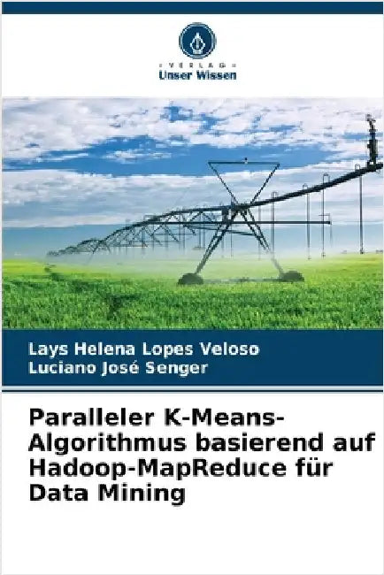 Paralleler K-Means-Algorithmus basierend auf Hadoop-MapReduce für Data Mining by Lays Helena Lopes Veloso