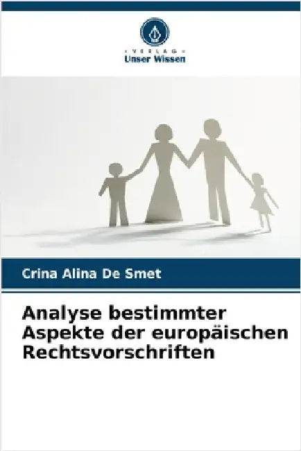 Analyse bestimmter Aspekte der europäischen Rechtsvorschriften by Crina Alina de Smet