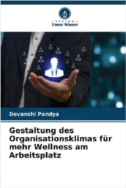 Gestaltung des Organisationsklimas für mehr Wellness am Arbeitsplatz by Pandya, Devanshi