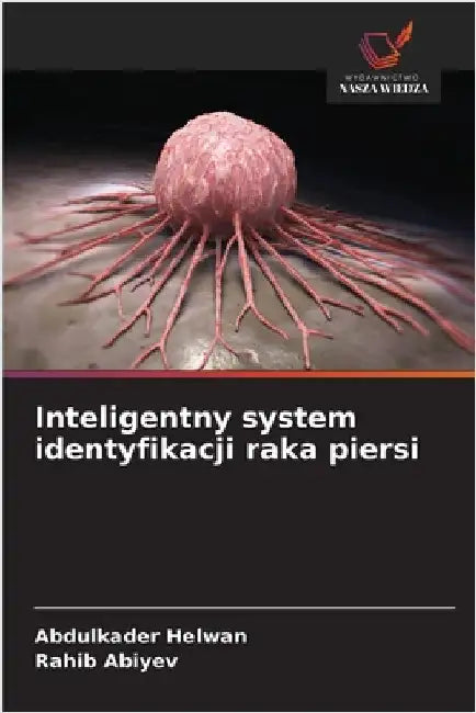 Inteligentny system identyfikacji raka piersi by Helwan, Abdulkader