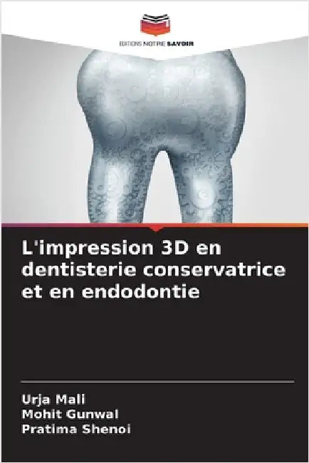 L'impression 3D en dentisterie conservatrice et en endodontie by Urja Mali