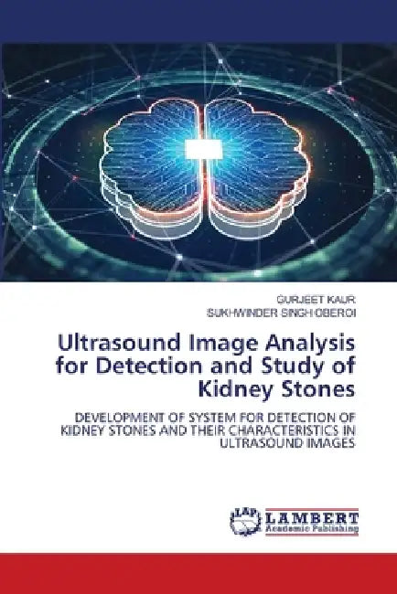 Ultrasound Image Analysis for Detection and Study of Kidney Stones by Gurjeet Kaur, Sukhwinder Singh Oberoi