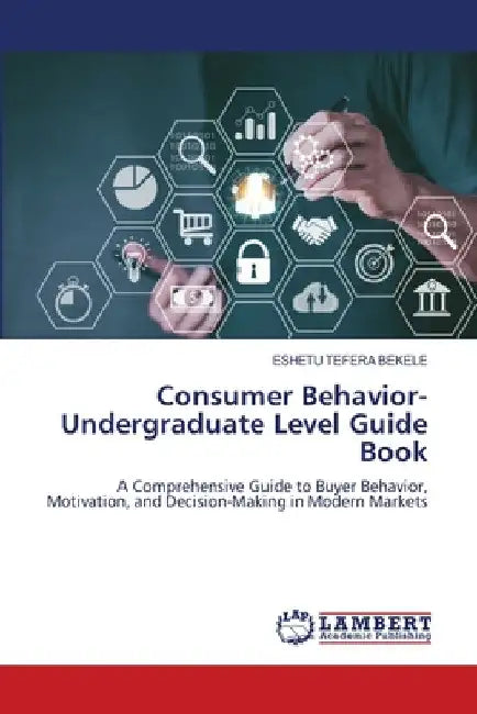 Consumer Behavior-Undergraduate Level Guide Book by Eshetu Tefera Bekele
